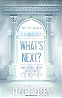 Now That You Are a Christian, Whats Next?: Practical Follow-Up for the New Christian (Paperback)