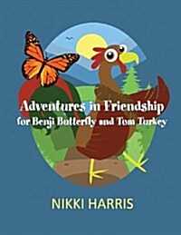 Adventures in Friendship for Benji Butterfly and Tom Turkey (Paperback)