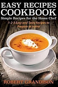 Easy Recipes Cookbook: Simple Recipes for the Home Chef (Paperback)