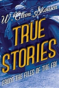 True Stories from the Files of the FBI: Americas Most Notorious Gangsters, Mobsters and Mafia Members (Paperback, 2)