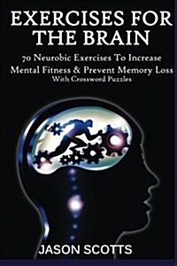 Exercise for the Brain: 70 Neurobic Exercises to Increase Mental Fitness & Prevent Memory Loss (with Crossword Puzzles) (Paperback)