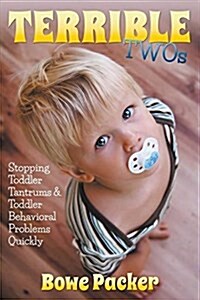 Terrible Twos: Stopping Toddler Tantrums & Toddler Behavior Problems Quickly (Paperback)