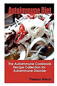 Autoimmune Diet: The Autoimmune Cookbook, Recipe Collection for Autoimmune Disorder (Paperback)