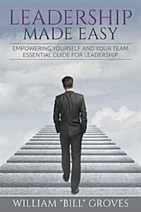 Leadership Made Easy: Empowering Yourself and Your Team - Essential Guide for Leadership (Paperback)