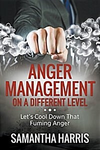 Anger Management on a Different Level: Lets Cool Down That Fuming Anger (Paperback)
