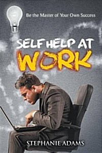 Self Help at Work: Be the Master of Your Own Success (Paperback)