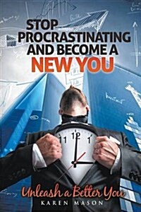 Stop Procrastinating and Become a New You: Unleash a Better You (Paperback)