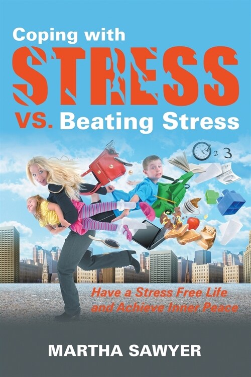 Coping with Stress vs. Beating Stress: Have a Stress Free Life and Achieve Inner Peace (Paperback)