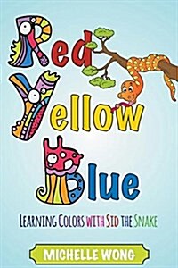 Red, Yellow, Blue: Learning Colors with Sid the Snake (Paperback)