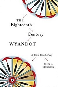 The Eighteenth-Century Wyandot: A Clan-Based Study (Paperback)