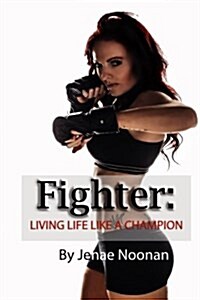 Fighter: : Live Life Like A Champion (Paperback)