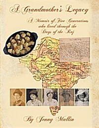 A Grandmothers Legacy: A Memoir of Five Generations Who Lived Through the Days of the Raj (Paperback)