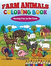 Farm Animals Coloring Book: Having Fun on the Farm (Paperback)