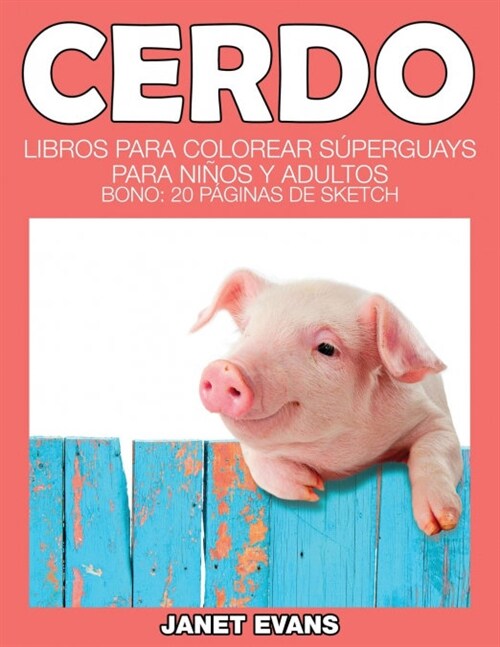 Cerdo: Libros Para Colorear Superguays Para Ninos y Adultos (Bono: 20 Paginas de Sketch) (Paperback)