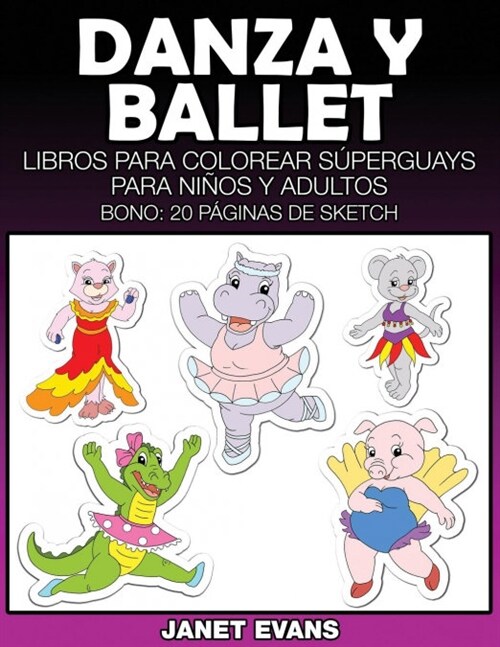 Danza y Ballet: Libros Para Colorear Superguays Para Ninos y Adultos (Bono: 20 Paginas de Sketch) (Paperback)