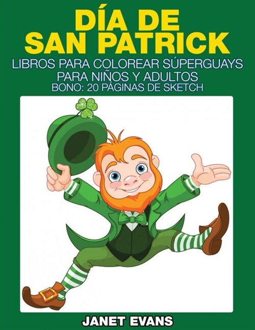 Dia de San Patrick: Libros Para Colorear Superguays Para Ninos y Adultos (Bono: 20 Paginas de Sketch) (Paperback)