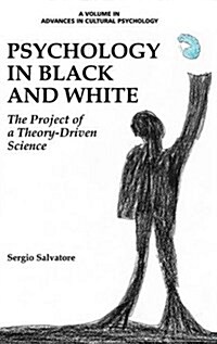 Psychology in Black and White: The Project of a Theory-Driven Science (Hc) (Hardcover)