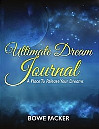 Ultimate Dream Journal: A Place to Release Your Dreams (Paperback)