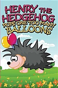 Henry the Hedgehog Pops One Too Many Balloons (Paperback)