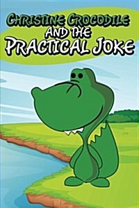 Christine Crocodile and the Practical Joke (Paperback)