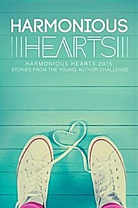 Harmonious Hearts 2015 - Stories from the Young Author Challenge: Volume 2 (Paperback, First Edition)