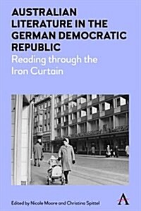 Australian Literature in the German Democratic Republic : Reading Through the Iron Curtain (Hardcover)
