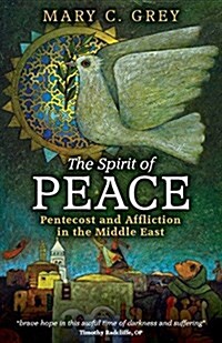 The Spirit of Peace: Pentecost and Affliction in the Middle East (Paperback)
