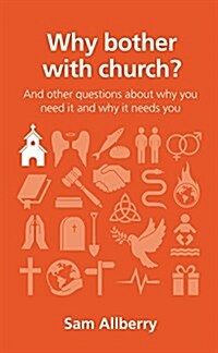 Why Bother with Church? : And Other Questions About Why You Need it and Why it Needs You (Paperback)