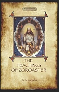 The Teachings of Zoroaster, and the Philosophy of the Parsi Religion (Paperback)