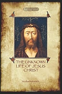 The Unknown Life of Jesus : Original Text with Photographs and Map (Aziloth Books) (Paperback)