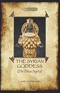 The Syrian Goddess: de Dea Syria (Aziloth Books) (Paperback)