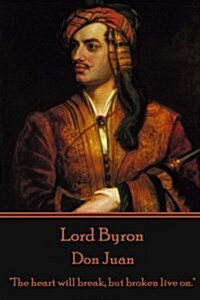 Lord Byron - Don Juan: The heart will break, but broken live on. (Paperback)