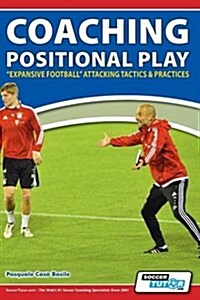 Coaching Positional Play - Expansive Football Attacking Tactics & Practices (Paperback)