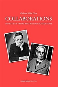 Collaborations : Ninette De Valois and William Butler Yeats (Paperback)