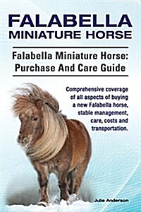 Falabella Miniature Horse. Falabella Miniature horse: purchase and care guide.: purchase and care guide. Comprehensive coverage of all aspects of buyi (Paperback)