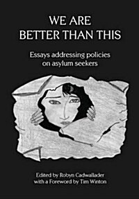 We Are Better Than This: Essays and Poems on Australian Asylum Seeker Policy (Hardcover)