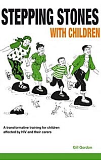 Stepping Stones with Children : A Transformative Training for Children Affected by HIV and Their Caregivers (Paperback)