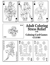 Adult Coloring Stress Relief with Calming Card Games: Clubs (Paperback)