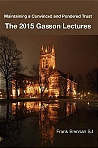 The 2015 Gasson Lecturers: Maintaining a Convinced and Pondered Trust (Paperback)
