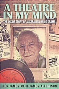 A Theatre in My Mind - The Inside Story of Australian Radio Drama (Paperback)