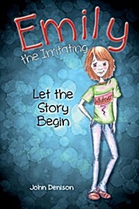 Emily the Irritating Let the Story Begin (Paperback)