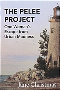 The Pelee Project: One Womans Escape from Urban Madness (Paperback)