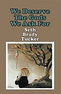 We Deserve the Gods We Ask for (Paperback)