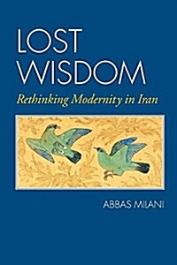 Lost Wisdom: Rethinking Modernity in Iran (Paperback, 2, Print on Demand)