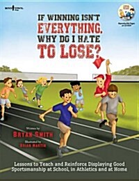 If Winning Isnt Everything, Why...Lose? Activity Guide: Lessons to Teach and Reinforce Displaying Good Sportsmanship at School, in Athletics and at H (Paperback, First Edition)