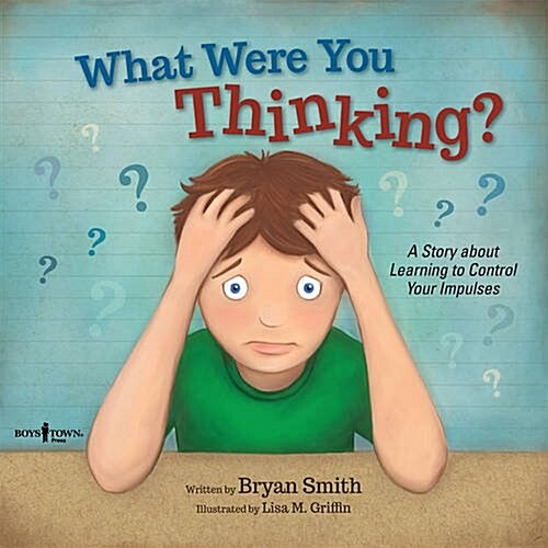 What Were You Thinking?: A Story about Learning to Control Your Impulses (Paperback, First Edition)