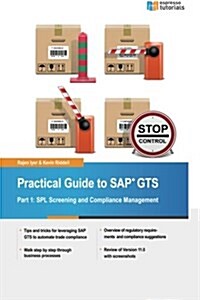 Practical Guide to SAP Gts: Part 1: Spl Screening and Compliance Management (Paperback)