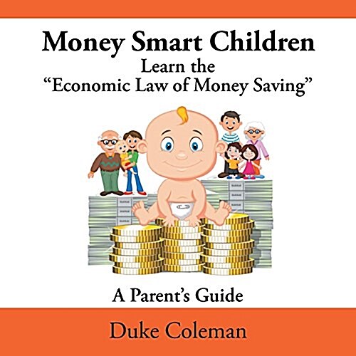 Money Smart Children Learn the Economic Law of Money Saving: A Parents Guide (Paperback)
