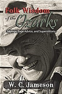 Folk Wisdom of the Ozarks: Sayings, Sage Advice, and Superstitions (Paperback)