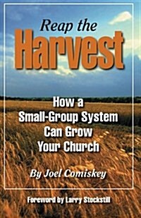 Reap the Harvest: How a Small Group System Can Grow Your Church (Paperback)